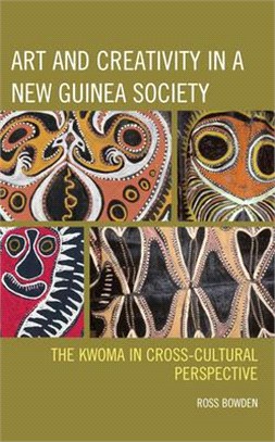 Art and creativity in a New Guinea Society :the Kwoma in cross-cultural perspective /