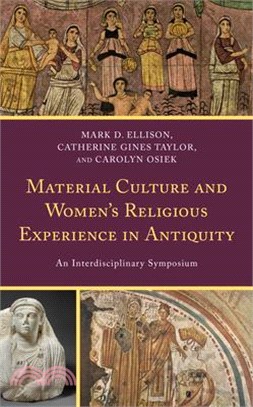 Material Culture and Women's Religious Experience in Antiquity: An Interdisciplinary Symposium