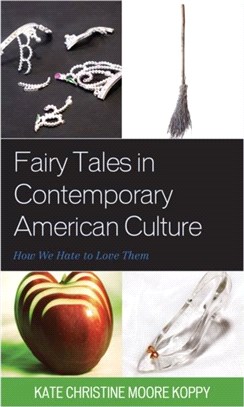 Fairy Tales in Contemporary American Culture：How We Hate to Love Them