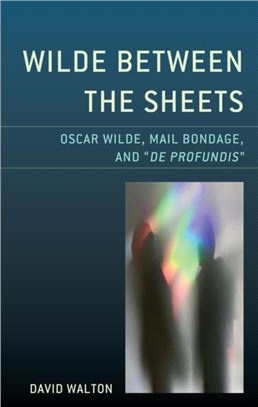 Wilde Between the Sheets：Oscar Wilde, Mail Bondage and De Profundis