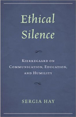 Ethical Silence：Kierkegaard on Communication, Education, and Humility