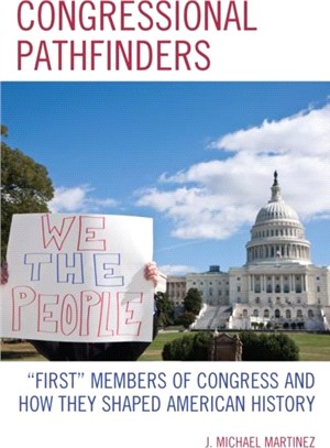 Congressional Pathfinders："First" Members of Congress and How They Shaped American History