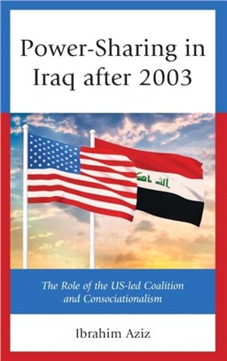 Power-Sharing in Iraq after 2003：The Role of the US-led Coalition and Consociationalism