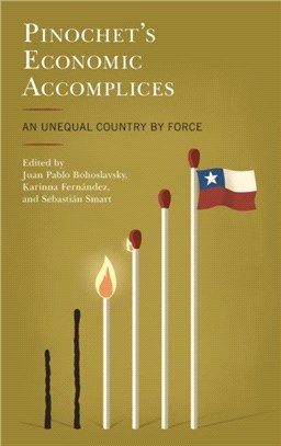 Pinochet's Economic Accomplices：An Unequal Country by Force