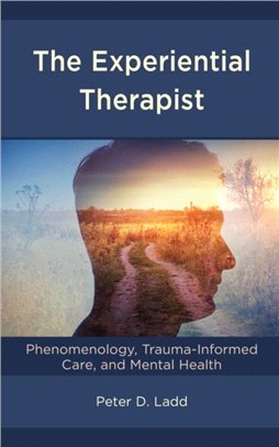 The Experiential Therapist：Phenomenology, Trauma-Informed Care, and Mental Health