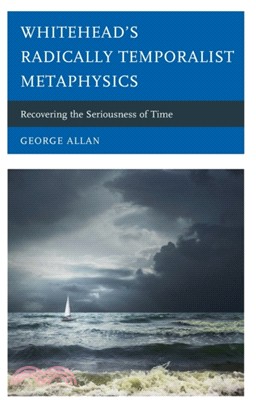 Whitehead's Radically Temporalist Metaphysics：Recovering the Seriousness of Time