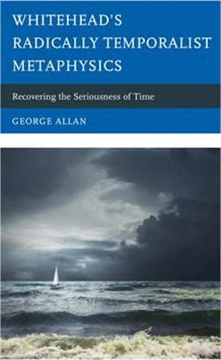Whitehead's Radically Temporalist Metaphysics: Recovering the Seriousness of Time