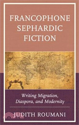 Francophone Sephardic Fiction: Writing Migration, Diaspora, and Modernity
