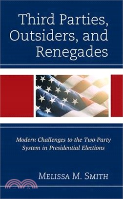 Third Parties, Outsiders, and Renegades: Modern Challenges to the Two-Party System in Presidential Elections