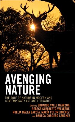 Avenging Nature：The Role of Nature in Modern and Contemporary Art and Literature