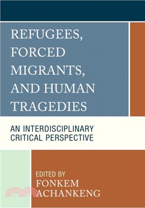 Refugees, Forced Migrants, and Human Tragedies：An Interdisciplinary Critical Perspective