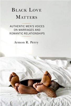 Black Love Matters：Authentic Men's Voices on Marriages and Romantic Relationships