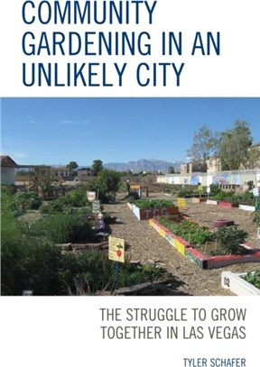 Community Gardening in an Unlikely City：The Struggle to Grow Together in Las Vegas
