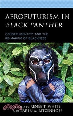 Afrofuturism in Black Panther：Gender, Identity, and the Re-Making of Blackness