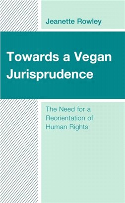 Towards a Vegan Jurisprudence：The Need for a Reorientation of Human Rights