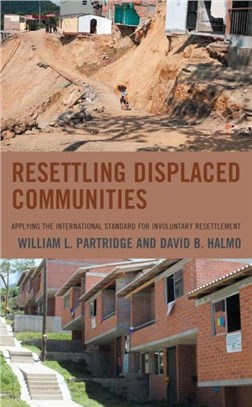 Resettling Displaced Communities：Applying the International Standard for Involuntary Resettlement