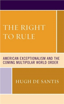 The Right to Rule：American Exceptionalism and the Coming Multipolar World Order