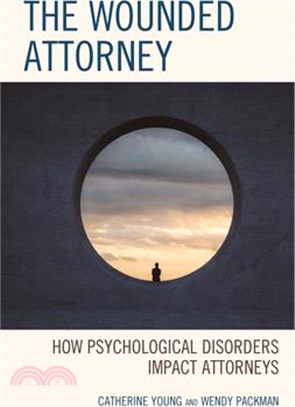 The Wounded Attorney: How Psychological Disorders Impact Attorneys