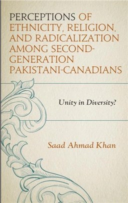 Perceptions of Ethnicity, Religion, and Radicalization among Second-Generation Pakistani-Canadians：Unity in Diversity?