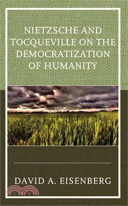 Nietzsche and Tocqueville on the Democratization of Humanity