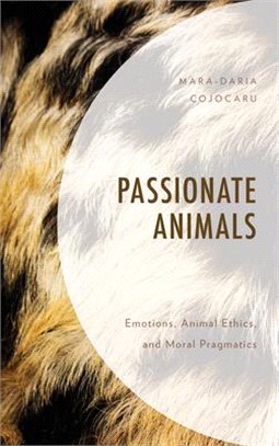 Passionate Animals: Emotions, Animal Ethics, and Moral Pragmatics