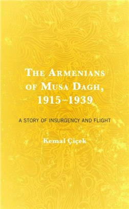 The Armenians of Musa Dagh, 1915-1939：A Story of Insurgency and Flight