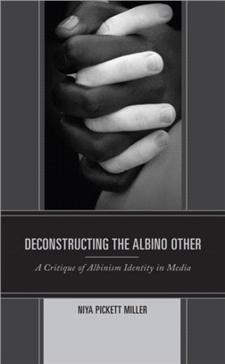 Deconstructing the Albino Other：A Critique of Albinism Identity in Media