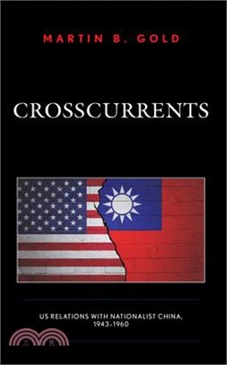 Crosscurrents: Us Relations with Nationalist China 1943-1960
