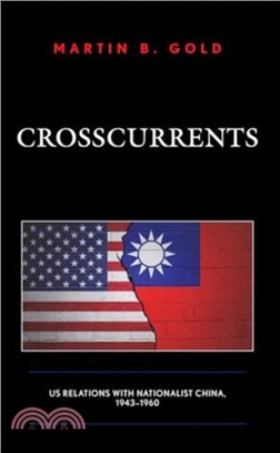 Crosscurrents：Us Relations with Nationalist China, 1943-1960