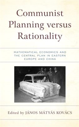 Communist Planning Versus Rationality: Mathematical Economics and the Central Plan in Eastern Europe and China