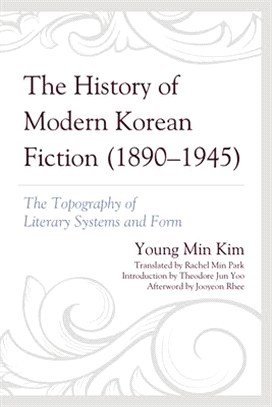 The History of Modern Korean Fiction (1890-1945): The Topography of Literary Systems and Form