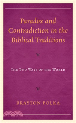 Paradox and Contradiction in the Biblical Traditions: The Two Ways of the World