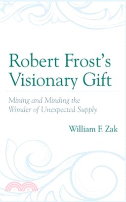 Robert Frost's Visionary Gift: Mining and Minding the Wonder of Unexpected Supply