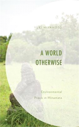 A World Otherwise: Environmental Praxis in Minamata