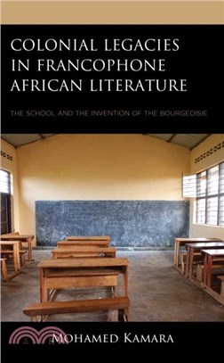 Colonial Legacies in Francophone African Literature：The School and the Invention of the Bourgeoisie