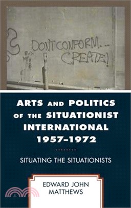 Arts and Politics of the Situationist International 1957-1972: Situating the Situationists