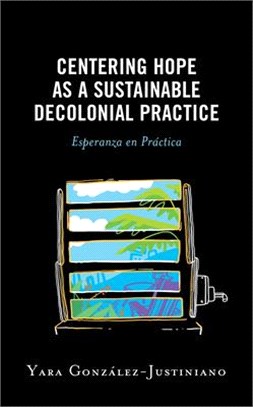 Centering Hope as a Sustainable Decolonial Practice: Esperanza En Práctica