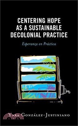 Centering Hope as a Sustainable Decolonial Practice: Esperanza en Práctica