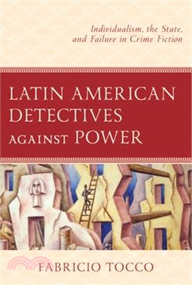 Latin American Detectives against Power: Individualism, the State, and Failure in Crime Fiction