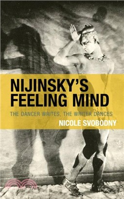 Nijinsky's Feeling Mind：The Dancer Writes, The Writer Dances