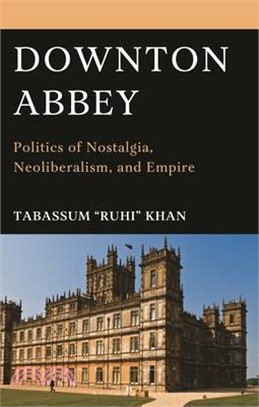 Downton Abbey: Politics of Nostalgia, Neoliberalism, and Empire