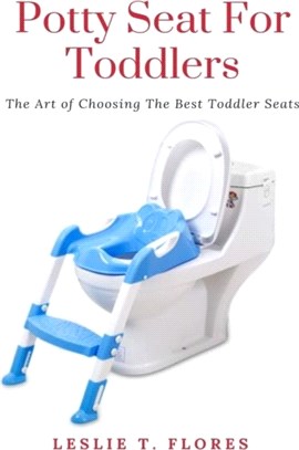 Potty Seat For Toddlers: The Art of Choosing The Best Toddler Seats