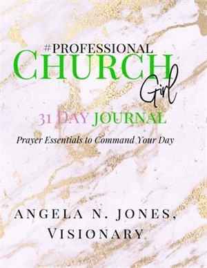 #professional Churchgirl: Prayer Essentials to Command Your Day: 31 Day Journal