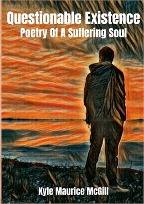 Questionable Existence: Poetry Of A Suffering Soul