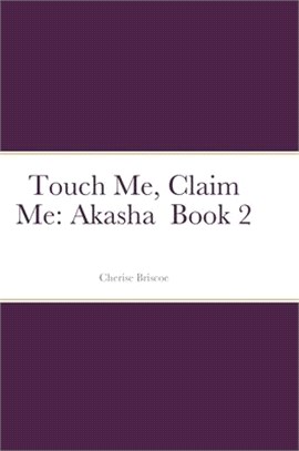 Touch Me, Claim Me: Akasha Book 2