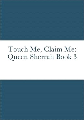 Touch Me, Claim Me: Queen Sherrah Book 3