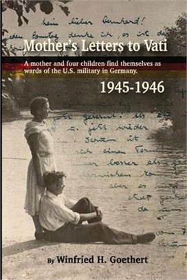 Mother's Letters to Vati: A Mother And Four Children Find Themselves as Wards of the U.S. Military in Germany