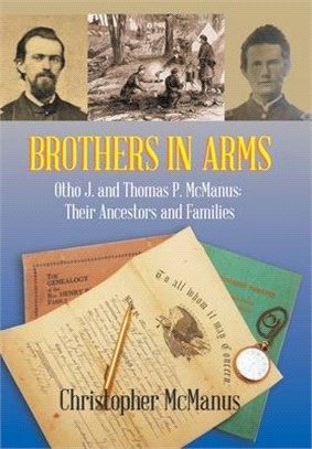 Brothers in Arms ― Otho J. and Thomas P. Mcmanus: Their Ancestors and Families