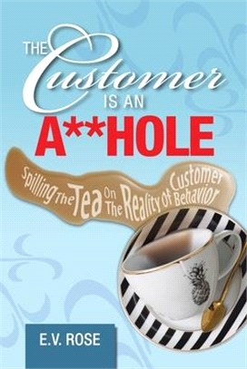 The Customer Is an A**hole ― Spilling the Tea on the Reality of Customer Behavior