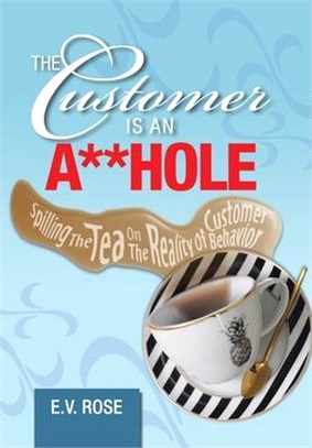 The Customer Is an A**hole ― Spilling the Tea on the Reality of Customer Behavior